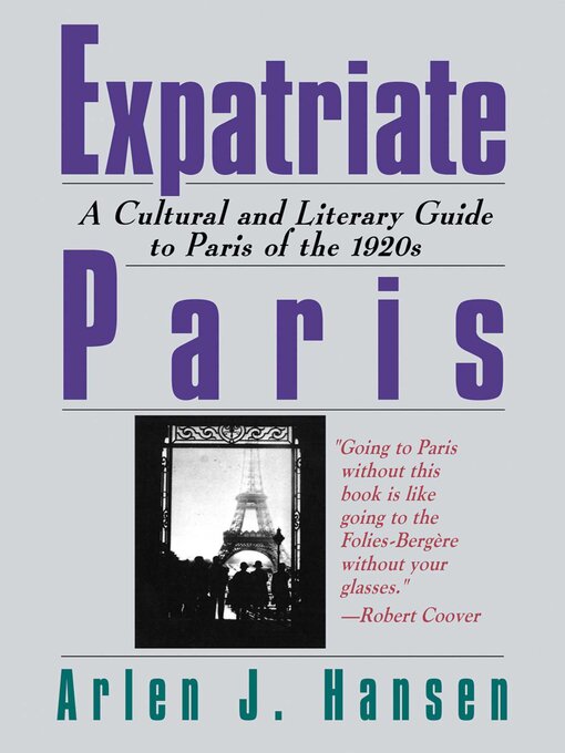 Title details for Expatriate Paris: a Cultural and Literary Guide to Paris of the 1920s by Arlen J. Hansen - Available